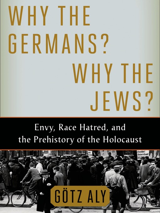 Title details for Why the Germans? Why the Jews? by Götz Aly - Wait list